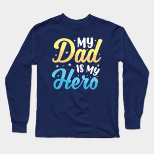 My Dad Is My Hero Long Sleeve T-Shirt